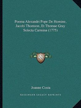 Paperback Poema Alexandri Pope De Homine, Jacobi Thomson, Et Thomae Gray Selecta Carmina (1775) [Latin] Book