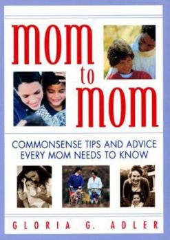 Paperback Mom to Mom: Commonsense Tips And Advice Every Mom Needs To Know Book