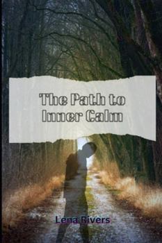 Paperback The Path to Inner Calm: Transforming Pain, Worry, and Overthinking Into Peace Book