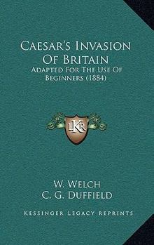 Paperback Caesar's Invasion Of Britain: Adapted For The Use Of Beginners (1884) Book