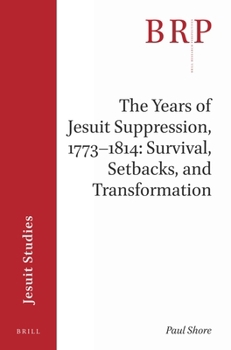 Paperback The Years of Jesuit Suppression, 1773-1814: Survival, Setbacks, and Transformation Book