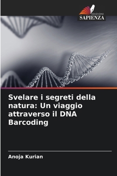 Paperback Svelare i segreti della natura: Un viaggio attraverso il DNA Barcoding [Italian] Book