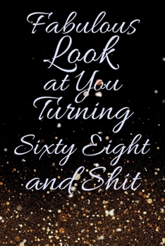 Paperback Fabulous Look at You Turning Sixty Eight and Shit: Funny 68th Birthday Sarcastic Gag Gift. Glamorous Joke Notebook Present & Sketchbook Diary Keepsake Book