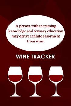 Paperback Wine Tracker: Increasing Knowledge And Sensory Education May Derive Infinite Enjoyment From Wine Book
