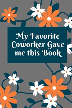 Paperback My Favorite Coworker Gave me this Book: Lined notebook 120 pages matte cover Book