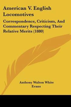 Paperback American V. English Locomotives: Correspondence, Criticism, And Commentary Respecting Their Relative Merits (1880) Book