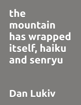 the mountain has wrapped itself, haiku and senryu
