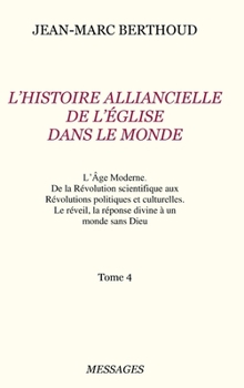 Tome 4. L'HISTOIRE ALLIANCIELLE DE L'�GLISE DANS LE MONDE - Book #4 of the L’histoire alliancelle de l’église dans le monde