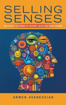 Hardcover Selling Senses: Unlocking the Power of Sensory Sales and Inner Wisdom Book