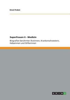 Paperback Superfrauen 6 - Medizin: Biografien berühmter Ärztinnen, Krankenschwestern, Hebammen und Stifterinnen [German] Book
