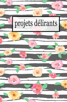 Paperback projets d?lirants: carnet de notes original & fantaisie [French] Book
