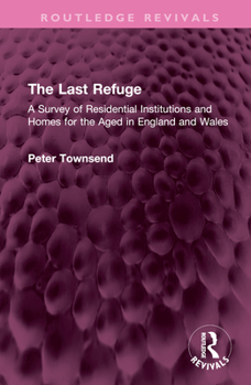 Hardcover The Last Refuge: A Survey of Residential Institutions and Homes for the Aged in England and Wales Book