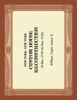 Paperback New York, New York Custom House Reconstruction, 9 Dec 1719-31 Dec 1723 Book