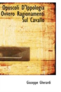 Paperback Opuscoli D'Ippologia Ovvero Ragionamenti Sul Cavallo Book