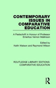 Contemporary Issues in Comparative Education: A Festschrift in Honour of Professor Emeritus Vernon Mallinson (Routledge Library Editions: Comparative Education)