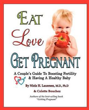 Paperback Eat, Love, Get Pregnant: A Couple's Guide To Boosting Fertility & Having A Healthy Baby Book