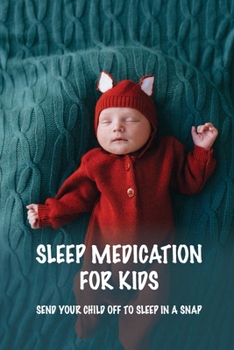 Sleep Medication For Kids: Send Your Child Off To Sleep In A Snap: Calming Exercises To Help Kids Get To Sleep