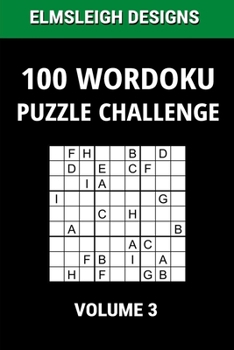 Paperback 100 Wordoku Puzzle Challenge: A Word Sudoku Puzzle Book - A Letter Based Brain Teaser Puzzle Book for Puzzle lovers - Volume 3 Book