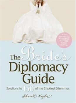 Paperback The Bride's Diplomacy Guide: Solutions to 150 of the Stickiest Dilemmas That Face a Bride-To-Be Book