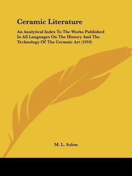 Paperback Ceramic Literature: An Analytical Index To The Works Published In All Languages On The History And The Technology Of The Ceramic Art (1910 Book