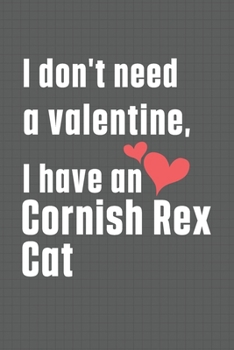 Paperback I don't need a valentine, I have a Cornish Rex Cat: For Cornish Rex Cat Fans Book