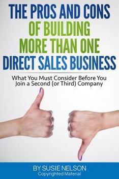Paperback The Pros and Cons of Building More Than One Direct Sales Business: What You Must Consider Before You Sign with A Second (or Third) Company Book