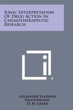 Paperback Ionic Interpretation of Drug Action in Chemotherapeutic Research Book