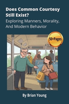 Paperback Does Common Courtesy Still Exist? Exploring Manners, Morality, And Modern Behavior Book