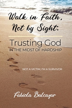 Paperback Walk in Faith, Not by Sight: Trusting God in the Midst of Hardship Book