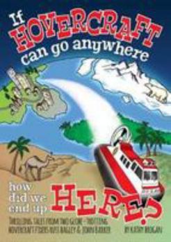 If hovercraft can go anywhere, how did we end up here?: Thrilling tales from two globe-trotting hovercraft fixers Russ Bagley and John Barker