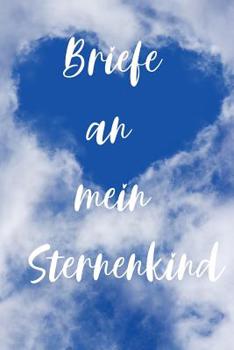 Paperback Briefe an mein Sternenkind: Tagebuch zum selbst schreiben - Tagebuch für Eltern und Angehörige nach Fehlgeburt, stiller Geburt oder Neugeborenento [German] Book