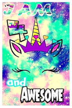 I am 4 and Awesome: Unicorn Journal A Happy Birthday 4 Years Old Unicorn Journal Notebook for Kids, Birthday Unicorn Journal for Girls / 4 Year Old Birthday Gift for Girls!