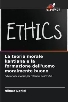 La teoria morale kantiana e la formazione dell'uomo moralmente buono (Italian Edition)