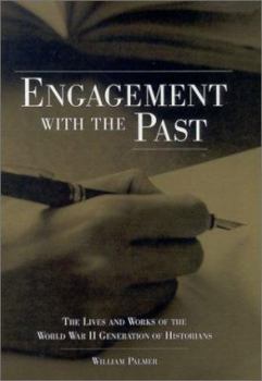 Hardcover Engagement with the Past: The Lives and Works of the World War II Generation of Historians Book