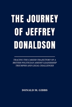 The Journey of Jeffrey Donaldson: Tracing the Career Trajectory of a British Politician Amidst Leadership Triumphs and Legal Challenges
