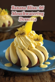 Paperback Banana Bliss: 96 Mouthwatering Desserts Book