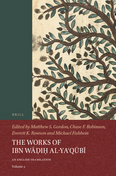 The Works of Ibn Wāḍiḥ Al-Yaʿqūbī (Volume 2): An English Translation.