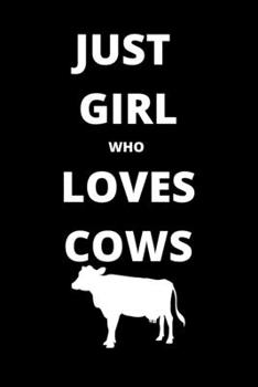 just girl who loves cows notebook: 120 Blank Lined Pages - 6" x 9" notebook With Funny cows Print On The Cover. Cute Gift Idea For cows Lover, ... your ideas, perfect gift for cows Fans