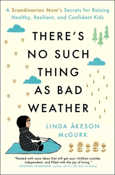 Paperback There's No Such Thing as Bad Weather: A Scandinavian Mom's Secrets for Raising Healthy, Resilient, and Confident Kids (from Friluftsliv to Hygge) Book