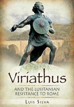 Viriathus: & the Lusitanian Resistance to Rome, 155-139 BC