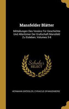 Hardcover Mansfelder Blätter: Mitteilungen Des Vereins Für Geschichte Und Altertümer Der Grafschaft Mansfeld Zu Eisleben, Volumes 5-8 [German] Book