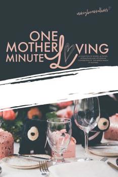 Paperback One Motherloving Minute: A Collection of Stories, Activities, Affirmations and Life Lessons to Contribute to the Mental Health of Mothers Book