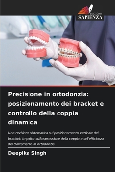 Paperback Precisione in ortodonzia: posizionamento dei bracket e controllo della coppia dinamica [Italian] Book
