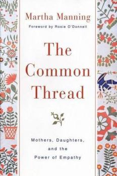 Hardcover The Common Thread: Mothers, Daughters, and the Power of Empathy Book