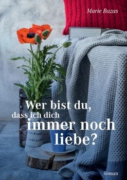 Paperback Wer bist du, dass ich dich immer noch liebe [German] Book