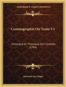 Paperback Cometographie Ou Traite V1: Historique Et Theorique Des Cometes (1784) [French] Book