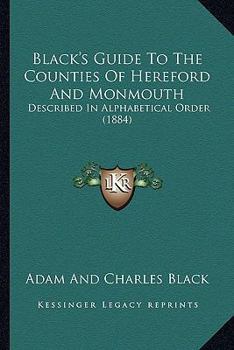 Paperback Black's Guide To The Counties Of Hereford And Monmouth: Described In Alphabetical Order (1884) Book