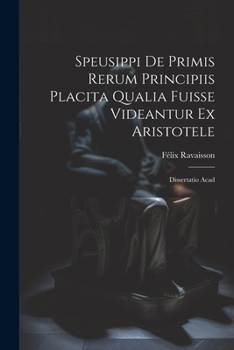 Paperback Speusippi de Primis Rerum Principiis Placita Qualia Fuisse Videantur ex Aristotele: Dissertatio Acad Book