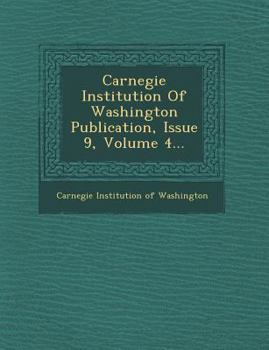 Paperback Carnegie Institution of Washington Publication, Issue 9, Volume 4... Book