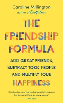 Hardcover The Friendship Formula: Add Great Friends, Subtract Toxic People and Multiply Your Happiness Book